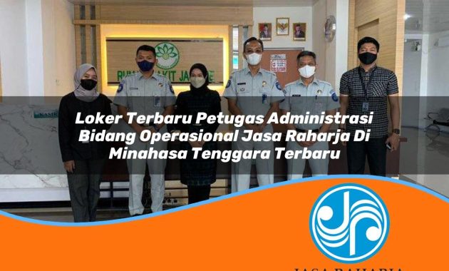 loker terbaru petugas administrasi bidang operasional jasa raharja di minahasa tenggara terbaru 1753390779