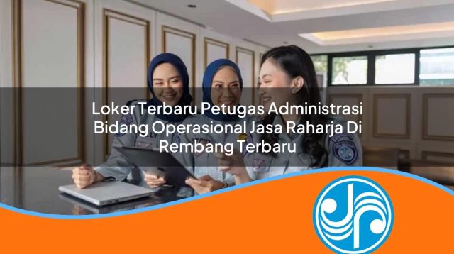 loker terbaru petugas administrasi bidang operasional jasa raharja di rembang terbaru 1753393417