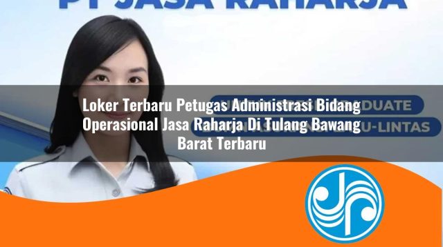 loker terbaru petugas administrasi bidang operasional jasa raharja di tulang bawang barat terbaru 1753360242