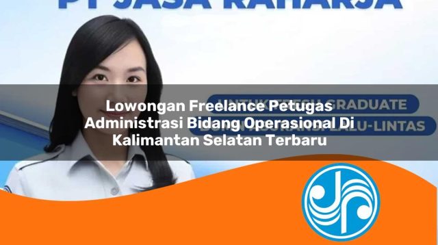 lowongan freelance petugas administrasi bidang operasional di kalimantan selatan terbaru 1753324127