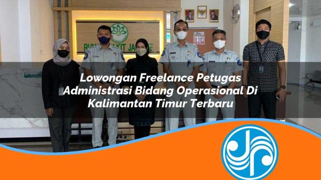 lowongan freelance petugas administrasi bidang operasional di kalimantan timur terbaru 1753325859