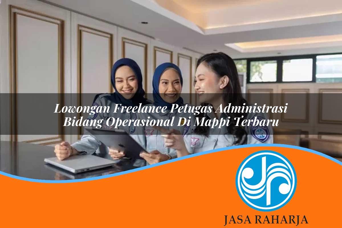 lowongan freelance petugas administrasi bidang operasional di mappi terbaru 1753332555