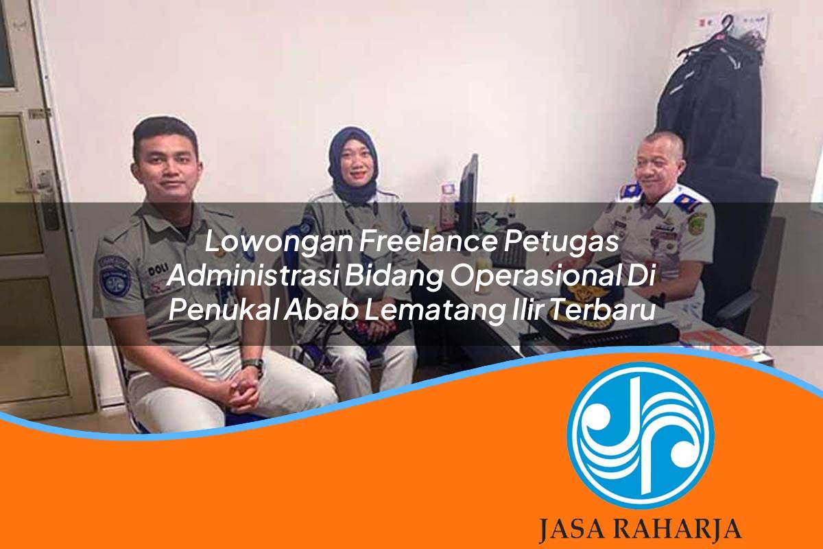 lowongan freelance petugas administrasi bidang operasional di penukal abab lematang ilir terbaru 1753334034
