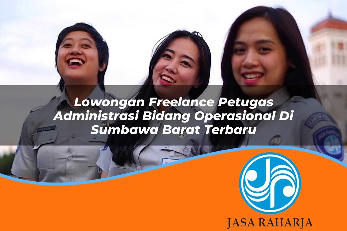 lowongan freelance petugas administrasi bidang operasional di sumbawa barat terbaru 1753333743