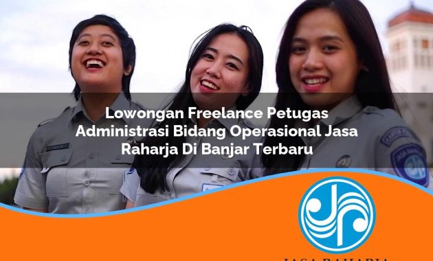 lowongan freelance petugas administrasi bidang operasional jasa raharja di banjar terbaru 1753342557