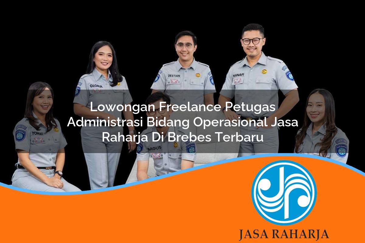lowongan freelance petugas administrasi bidang operasional jasa raharja di brebes terbaru 1753388865