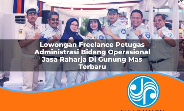 lowongan freelance petugas administrasi bidang operasional jasa raharja di gunung mas terbaru 1753346618