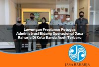 lowongan freelance petugas administrasi bidang operasional jasa raharja di kota banda aceh terbaru 1753364283