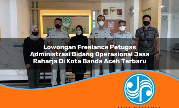 lowongan freelance petugas administrasi bidang operasional jasa raharja di kota banda aceh terbaru 1753364283
