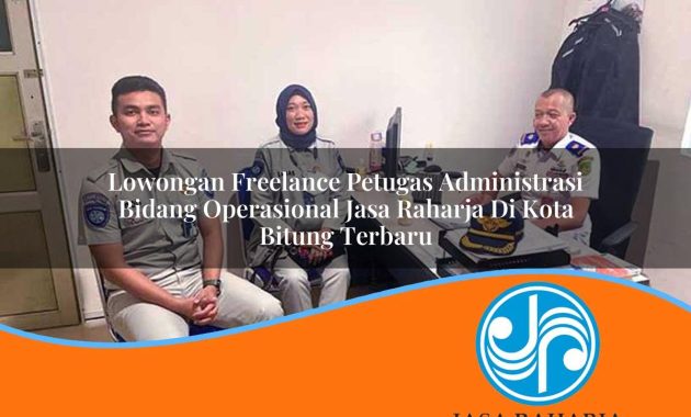 lowongan freelance petugas administrasi bidang operasional jasa raharja di kota bitung terbaru 1753408470