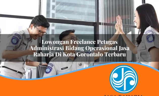 lowongan freelance petugas administrasi bidang operasional jasa raharja di kota gorontalo terbaru 1753378960