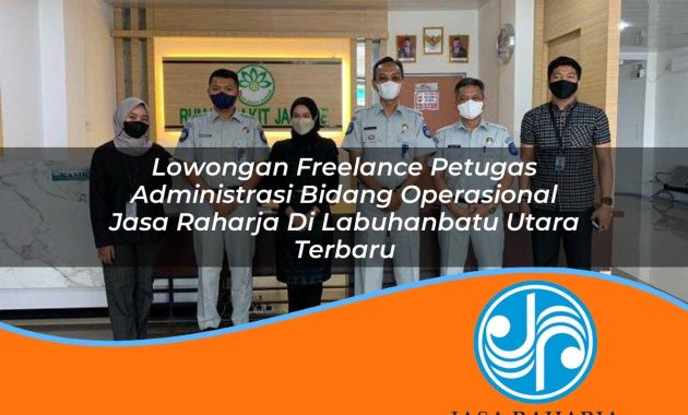 lowongan freelance petugas administrasi bidang operasional jasa raharja di labuhanbatu utara terbaru 1753400750