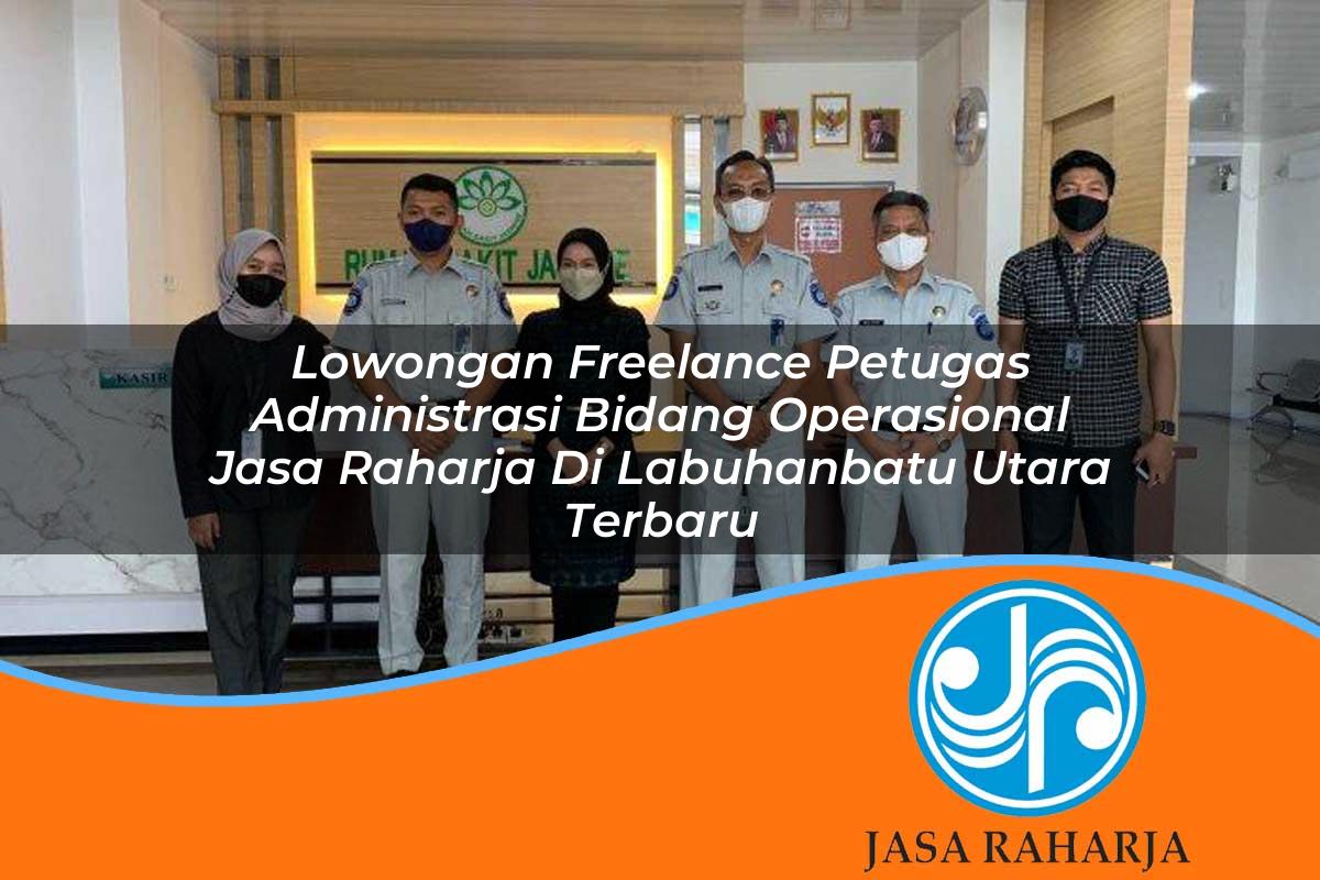 lowongan freelance petugas administrasi bidang operasional jasa raharja di labuhanbatu utara terbaru 1753400750