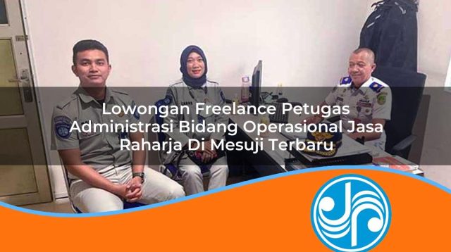 lowongan freelance petugas administrasi bidang operasional jasa raharja di mesuji terbaru 1753399081