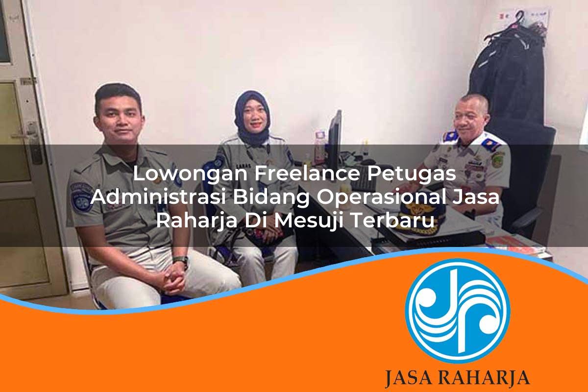 lowongan freelance petugas administrasi bidang operasional jasa raharja di mesuji terbaru 1753399081
