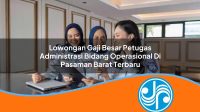 lowongan gaji besar petugas administrasi bidang operasional di pasaman barat terbaru 1753324366