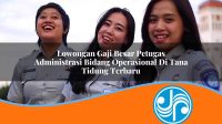 lowongan gaji besar petugas administrasi bidang operasional di tana tidung terbaru 1753324244