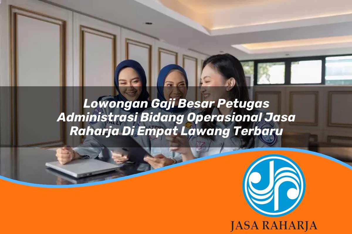 lowongan gaji besar petugas administrasi bidang operasional jasa raharja di empat lawang terbaru 1753415741