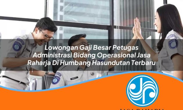 lowongan gaji besar petugas administrasi bidang operasional jasa raharja di humbang hasundutan terbaru 1753410118