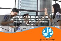 lowongan-gaji-besar-petugas-administrasi-bidang-operasional-jasa-raharja-di-kota-cirebon-terbaru-1753383713.jpg lowongan gaji besar petugas administrasi bidang operasional jasa raharja di kota cirebon terbaru 1753383713
