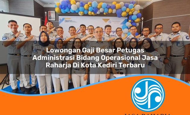 lowongan gaji besar petugas administrasi bidang operasional jasa raharja di kota kediri terbaru 1753390937