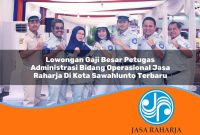 lowongan gaji besar petugas administrasi bidang operasional jasa raharja di kota sawahlunto terbaru 1753352686