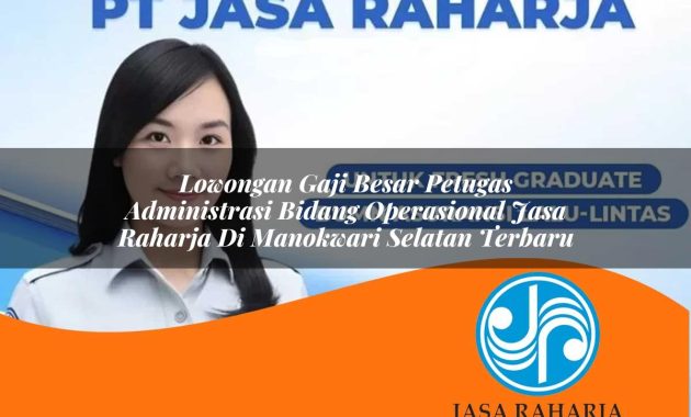 lowongan gaji besar petugas administrasi bidang operasional jasa raharja di manokwari selatan terbaru 1753348968