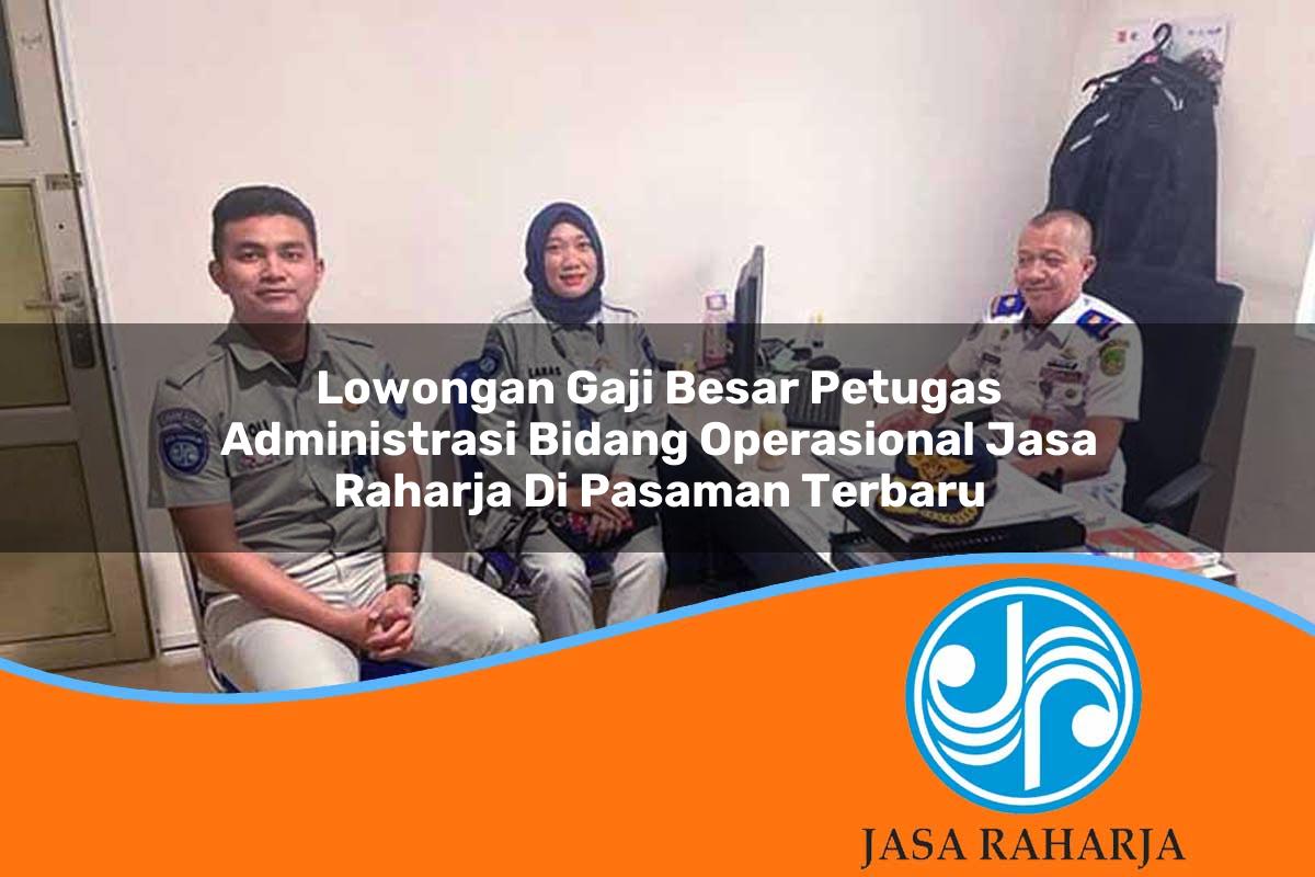 lowongan gaji besar petugas administrasi bidang operasional jasa raharja di pasaman terbaru 1753397025