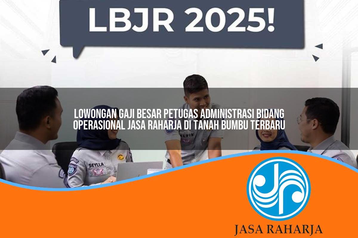 lowongan gaji besar petugas administrasi bidang operasional jasa raharja di tanah bumbu terbaru 1753403486