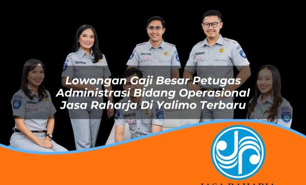 lowongan gaji besar petugas administrasi bidang operasional jasa raharja di yalimo terbaru 1753398023