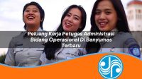 peluang kerja petugas administrasi bidang operasional di banyumas terbaru 1753328932