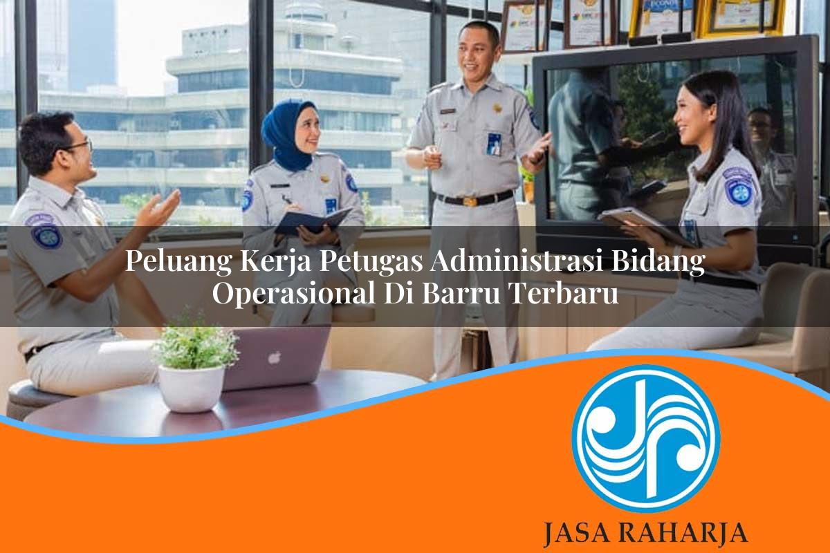 peluang kerja petugas administrasi bidang operasional di barru terbaru 1753337173