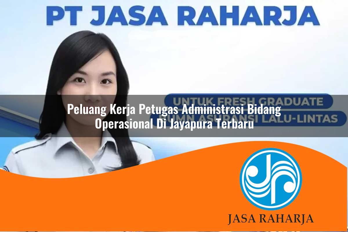 peluang kerja petugas administrasi bidang operasional di jayapura terbaru 1753322930