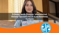 peluang kerja petugas administrasi bidang operasional di kota bandung terbaru 1753327269