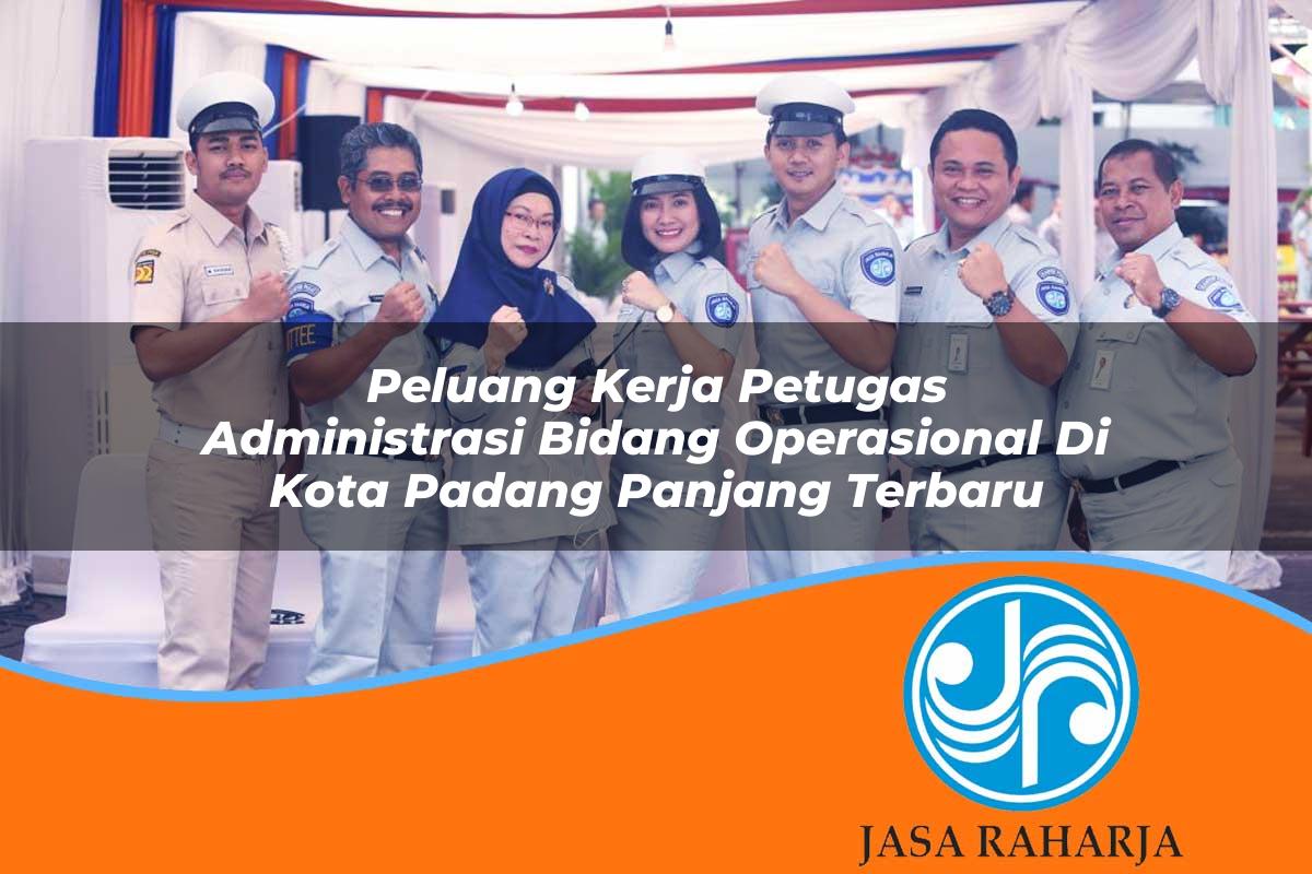 peluang kerja petugas administrasi bidang operasional di kota padang panjang terbaru 1753329913