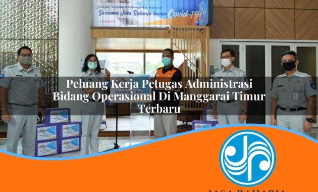 peluang kerja petugas administrasi bidang operasional di manggarai timur terbaru 1753325853