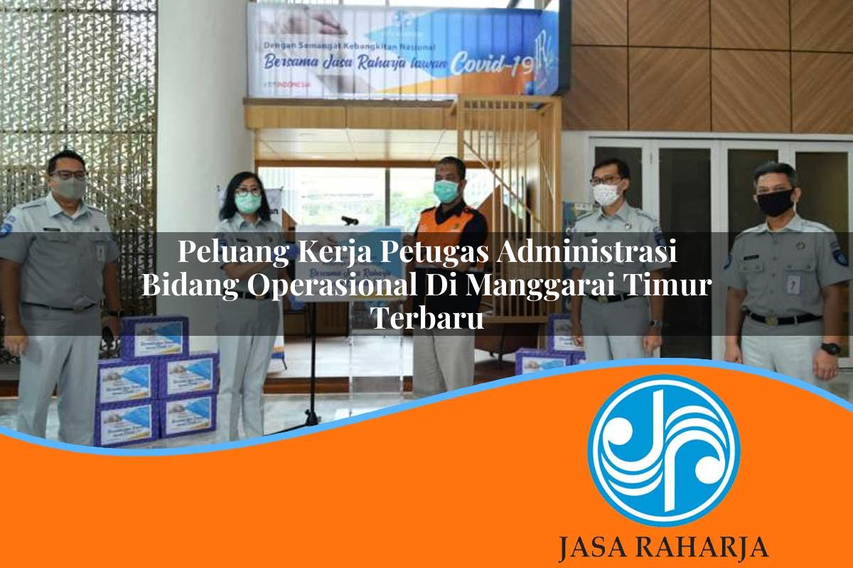 peluang kerja petugas administrasi bidang operasional di manggarai timur terbaru 1753325853