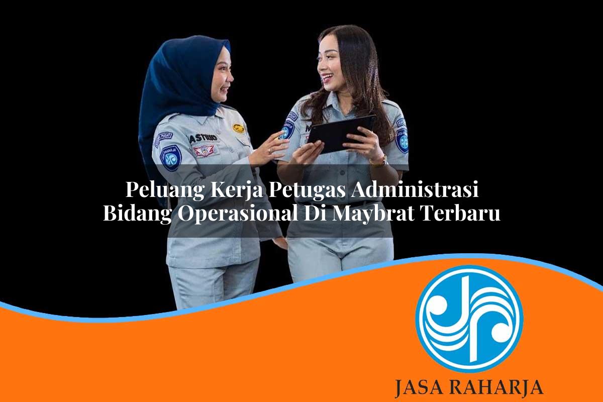 peluang kerja petugas administrasi bidang operasional di maybrat terbaru 1753326420