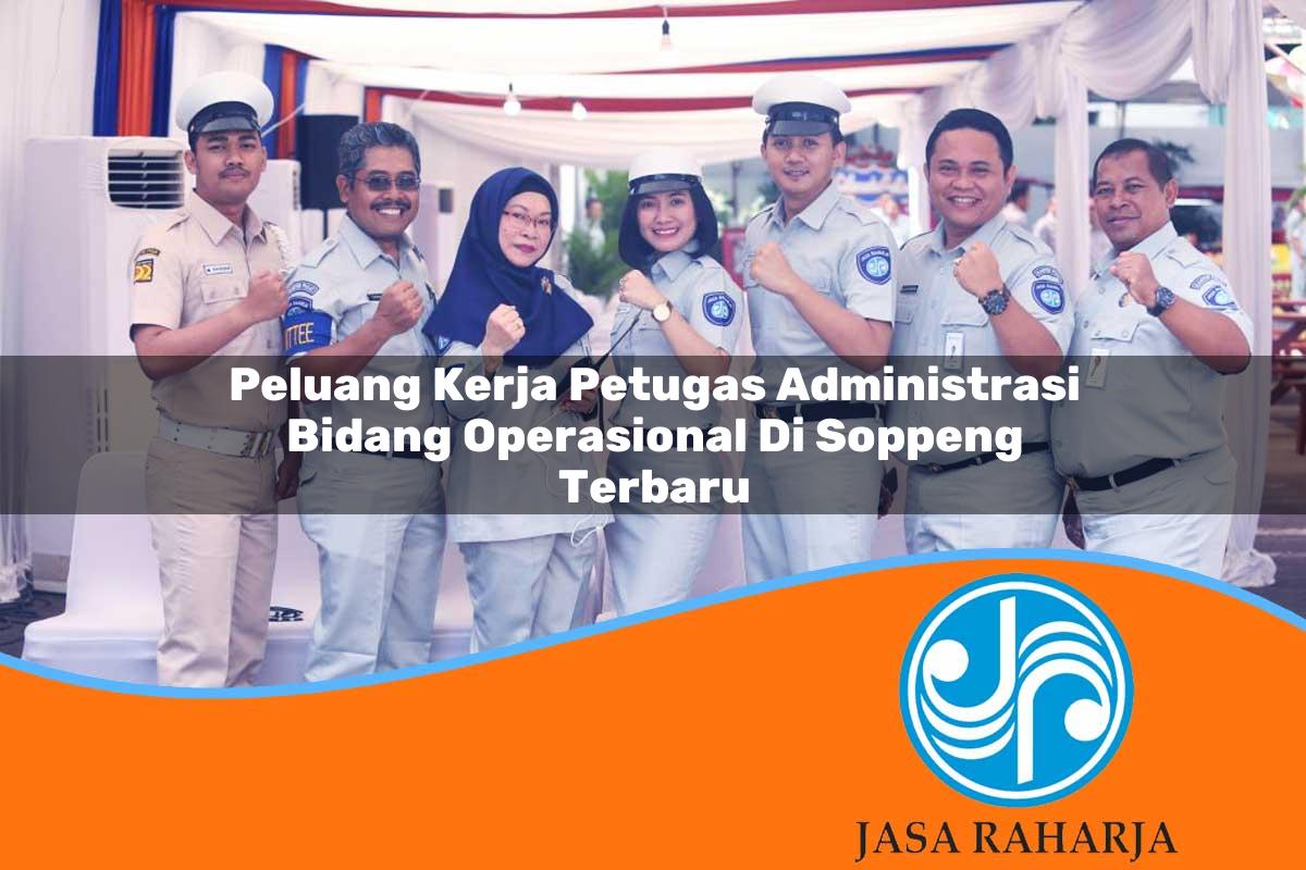 peluang kerja petugas administrasi bidang operasional di soppeng terbaru 1753327145