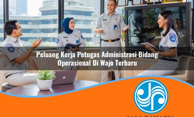 peluang kerja petugas administrasi bidang operasional di wajo terbaru 1753327846