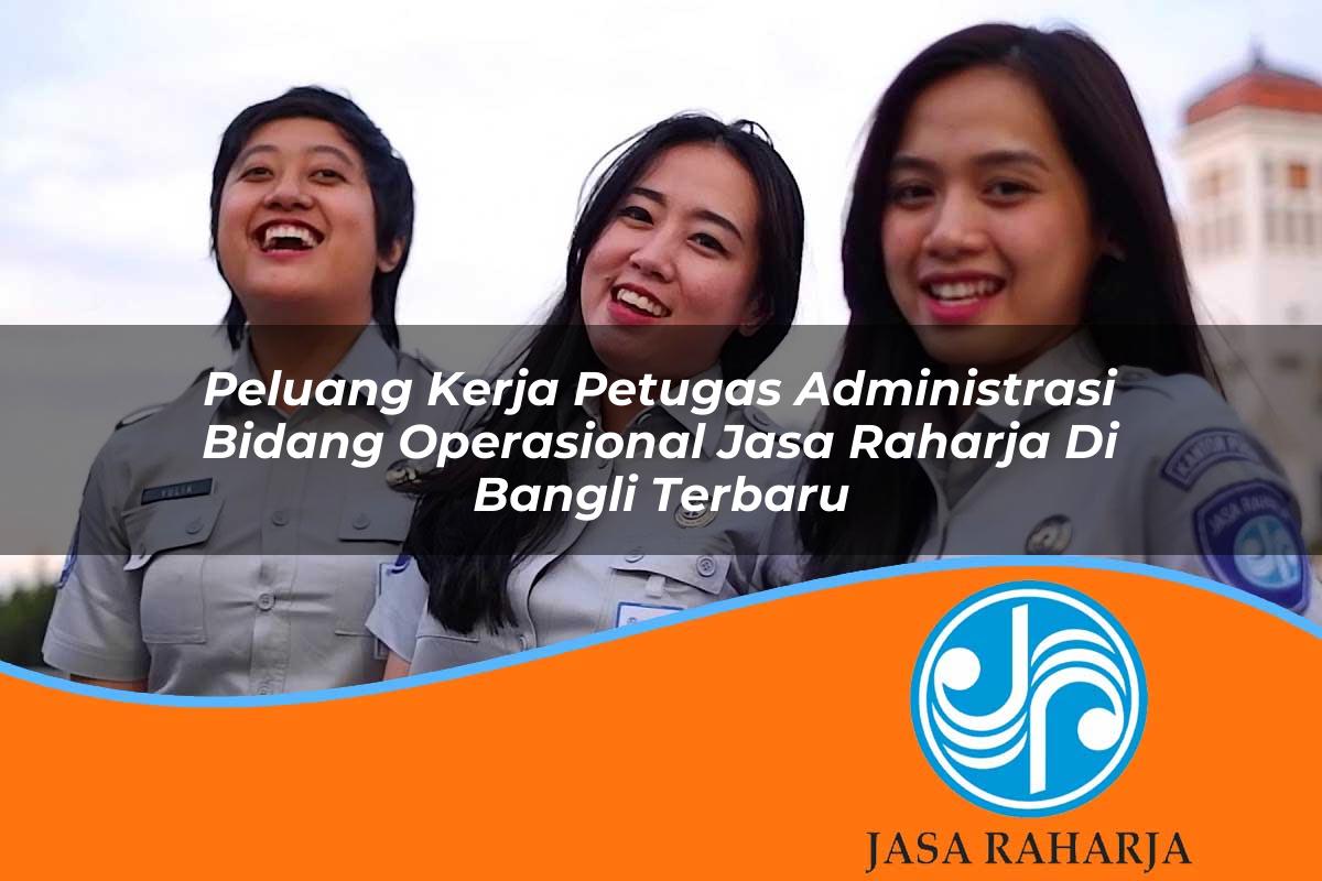 peluang kerja petugas administrasi bidang operasional jasa raharja di bangli terbaru 1753399181