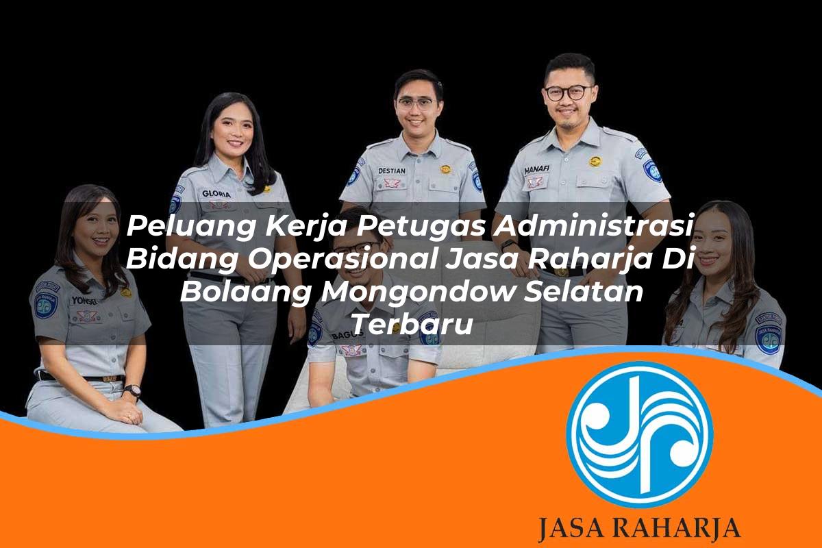 peluang kerja petugas administrasi bidang operasional jasa raharja di bolaang mongondow selatan terbaru 1753365788
