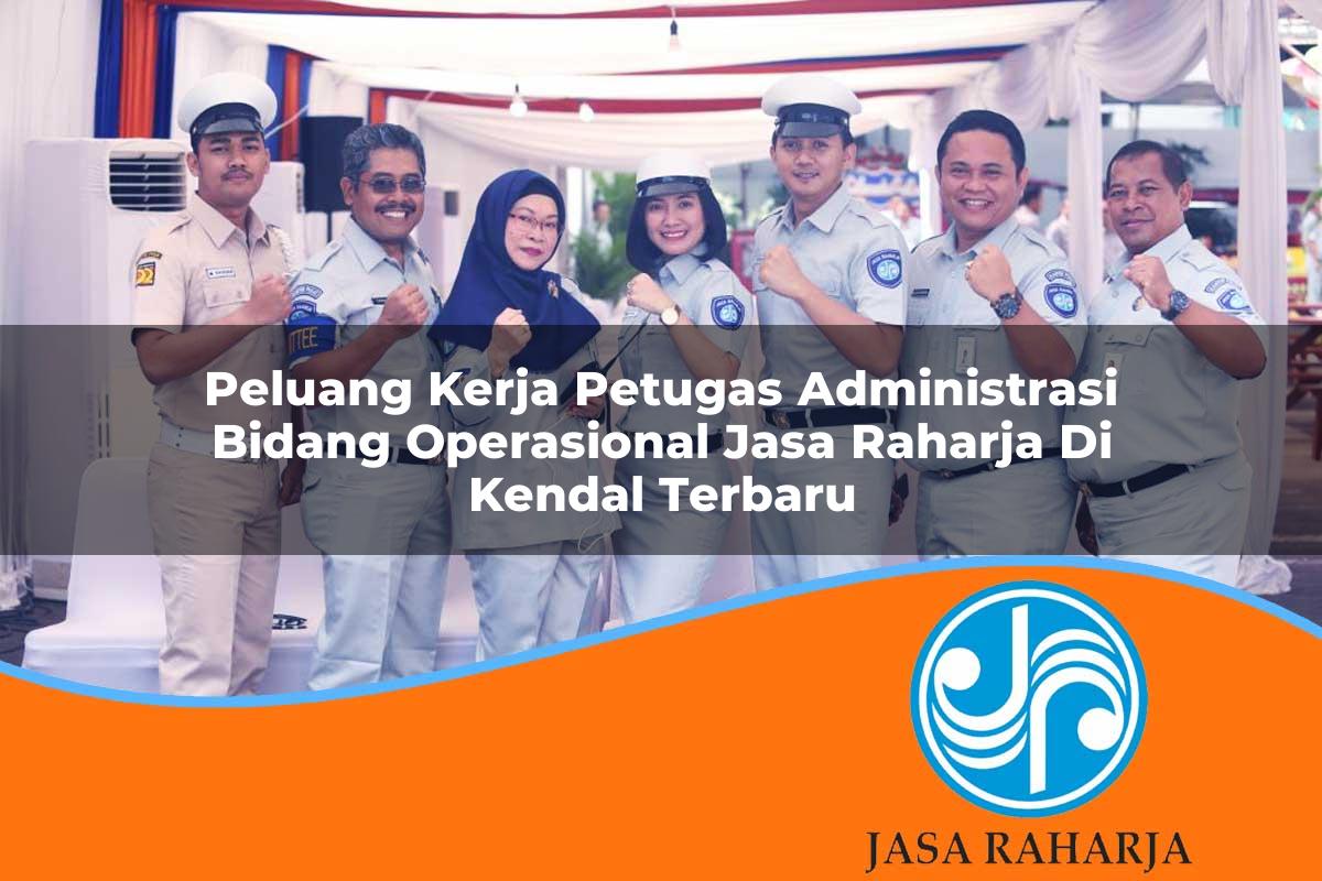 peluang kerja petugas administrasi bidang operasional jasa raharja di kendal terbaru 1753380997