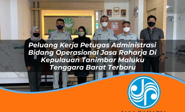 peluang kerja petugas administrasi bidang operasional jasa raharja di kepulauan tanimbar maluku tenggara barat terbaru 1753399963