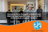 peluang kerja petugas administrasi bidang operasional jasa raharja di kota lubuk linggau terbaru 1753342140