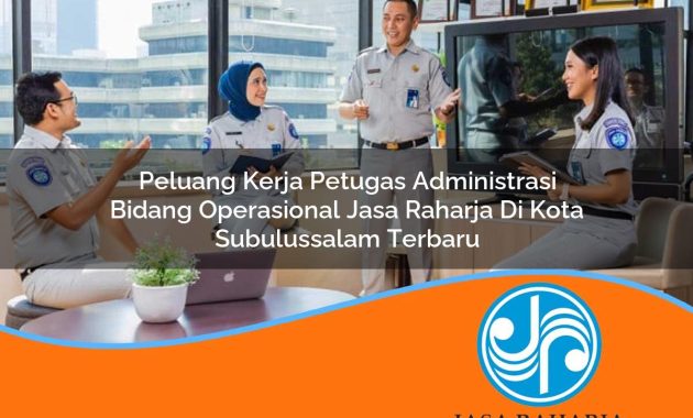 peluang kerja petugas administrasi bidang operasional jasa raharja di kota subulussalam terbaru 1753383472