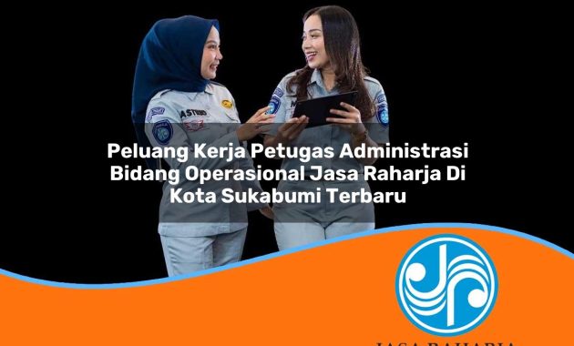 peluang kerja petugas administrasi bidang operasional jasa raharja di kota sukabumi terbaru 1753396663