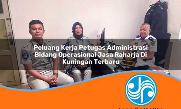 peluang kerja petugas administrasi bidang operasional jasa raharja di kuningan terbaru 1753366570
