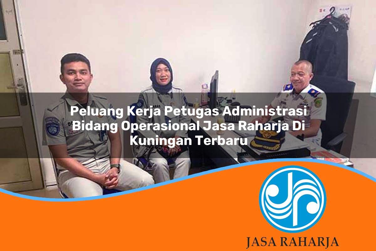 peluang kerja petugas administrasi bidang operasional jasa raharja di kuningan terbaru 1753366570