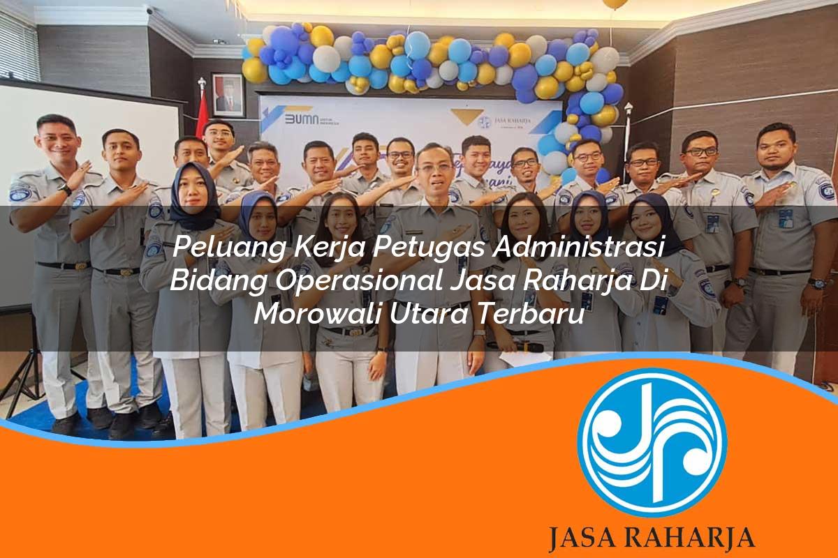 peluang kerja petugas administrasi bidang operasional jasa raharja di morowali utara terbaru 1753340499
